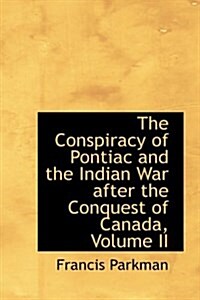 The Conspiracy of Pontiac and the Indian War After the Conquest of Canada, Volume II (Paperback)