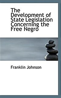 The Development of State Legislation Concerning the Free Negro (Hardcover)