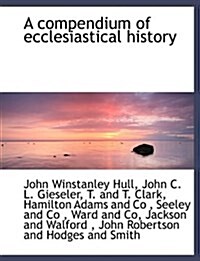 A Compendium of Ecclesiastical History (Hardcover)