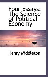 Four Essays: The Science of Political Economy (Paperback)