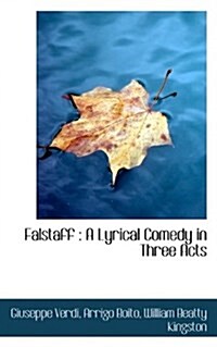 Falstaff: A Lyrical Comedy in Three Acts (Paperback)