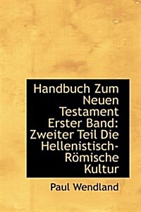 Handbuch Zum Neuen Testament Erster Band: Zweiter Teil Die Hellenistisch-Romische Kultur (Hardcover)