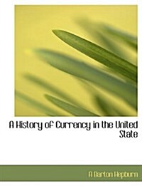 A History of Currency in the United State (Paperback)