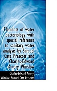 Elements of Water Bacteriology with Special Reference to Sanitary Water Analysis by Samuel Cate Pres (Paperback)