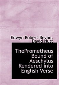 Theprometheus Bound of Aeschylus Rendered Into English Verse (Hardcover)