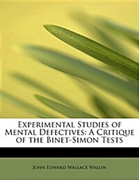 Experimental Studies of Mental Defectives: A Critique of the Binet-Simon Tests (Hardcover)