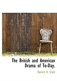 The British and American Drama of To-Day. (Hardcover)