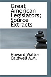 Great American Legislators; Source Extracts (Hardcover)