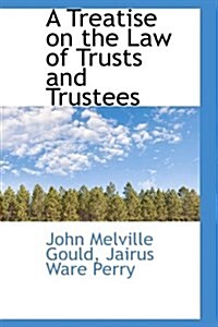 A Treatise on the Law of Trusts and Trustees (Hardcover)