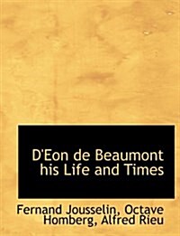 DEon de Beaumont His Life and Times (Paperback)