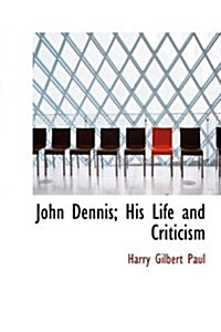 John Dennis; His Life and Criticism (Hardcover)