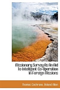 Missionary Survey as an Aid to Intelligent Co-Operation in Foreign Missions (Hardcover)