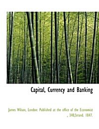 Capital, Currency and Banking (Paperback)