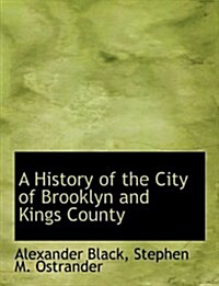 A History of the City of Brooklyn and Kings County (Paperback)