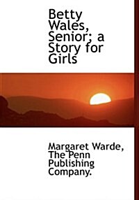 Betty Wales, Senior; A Story for Girls (Hardcover)