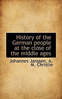 History of the German People at the Close of the Middle Ages (Paperback)