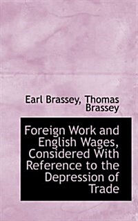 Foreign Work and English Wages, Considered with Reference to the Depression of Trade (Hardcover)