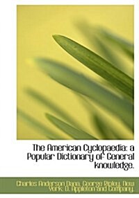 The American Cyclopaedia: A Popular Dictionary of General Knowledge. (Hardcover)