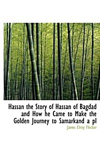 Hassan the Story of Hassan of Bagdad and How He Came to Make the Golden Journey to Samarkand a PL (Hardcover)