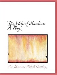 The Wife of Marobius: A Play (Paperback)