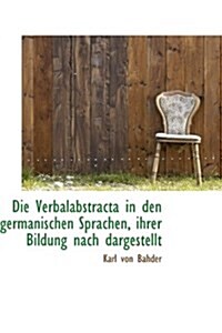 Die Verbalabstracta in Den Germanischen Sprachen, Ihrer Bildung Nach Dargestellt (Hardcover)