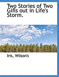 Two Stories of Two Gifls Out in Lifes Storm. (Paperback)