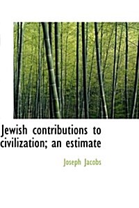 Jewish Contributions to Civilization; An Estimate (Hardcover)