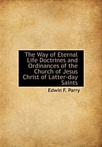 The Way of Eternal Life Doctrines and Ordinances of the Church of Jesus Christ of Latter-Day Saints (Hardcover)