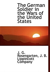 The German Soldier in the Wars of the United States (Hardcover)