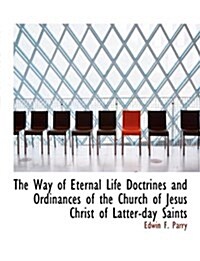 The Way of Eternal Life Doctrines and Ordinances of the Church of Jesus Christ of Latter-Day Saints (Paperback)