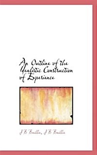 An Outline of the Idealistic Construction of Experience (Hardcover)