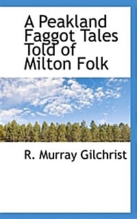 A Peakland Faggot Tales Told of Milton Folk (Paperback)