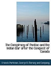 The Conspiracy of Pontiac and the Indian War After the Conquest of Canada (Paperback)