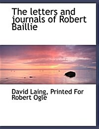The Letters and Journals of Robert Baillie (Paperback)