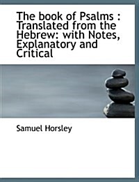 The Book of Psalms: Translated from the Hebrew: With Notes, Explanatory and Critical (Paperback)