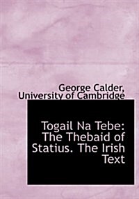 Togail Na Tebe: The Thebaid of Statius. the Irish Text (Hardcover)