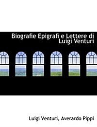 Biografie Epigrafi E Lettere Di Luigi Venturi (Paperback)