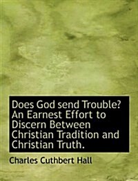 Does God Send Trouble? an Earnest Effort to Discern Between Christian Tradition and Christian Truth. (Hardcover)