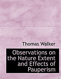 Observations on the Nature Extent and Effects of Pauperism (Paperback)