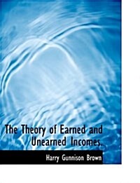 The Theory of Earned and Unearned Incomes. (Hardcover)