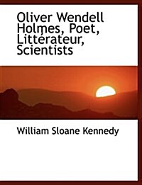 Oliver Wendell Holmes, Poet, Litt Rateur, Scientists (Hardcover)
