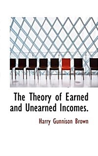 The Theory of Earned and Unearned Incomes. (Paperback)
