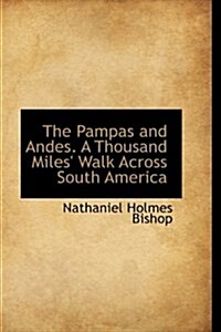 The Pampas and Andes. a Thousand Miles Walk Across South America (Hardcover)