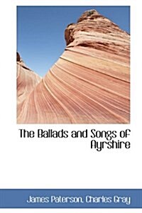 The Ballads and Songs of Ayrshire (Hardcover)