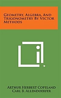 Geometry, Algebra, and Trigonometry by Vector Methods (Hardcover)