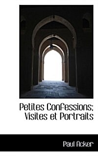 Petites Confessions; Visites Et Portraits (Paperback)