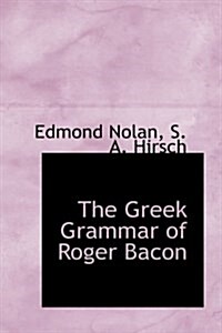 The Greek Grammar of Roger Bacon (Hardcover)