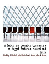 A Critical and Exegetical Commentary on Haggai, Zechariah, Malachi and Jonah (Hardcover)