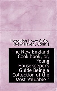 The New England Cook Book, Or, Young Housekeepers Guide Being a Collection of the Most Valuable R (Hardcover)