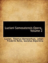 Luciani Samosatensis Opera, Volume 2 (Hardcover)